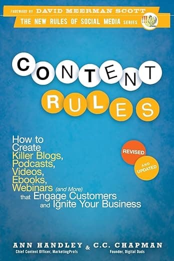 Content Rules: How to Create Killer Blogs, Podcasts, Videos, Ebooks, Webinars (and More) That Engage Customers and Ignite Your Business (New Rules Social Media Series) - Ann Handley