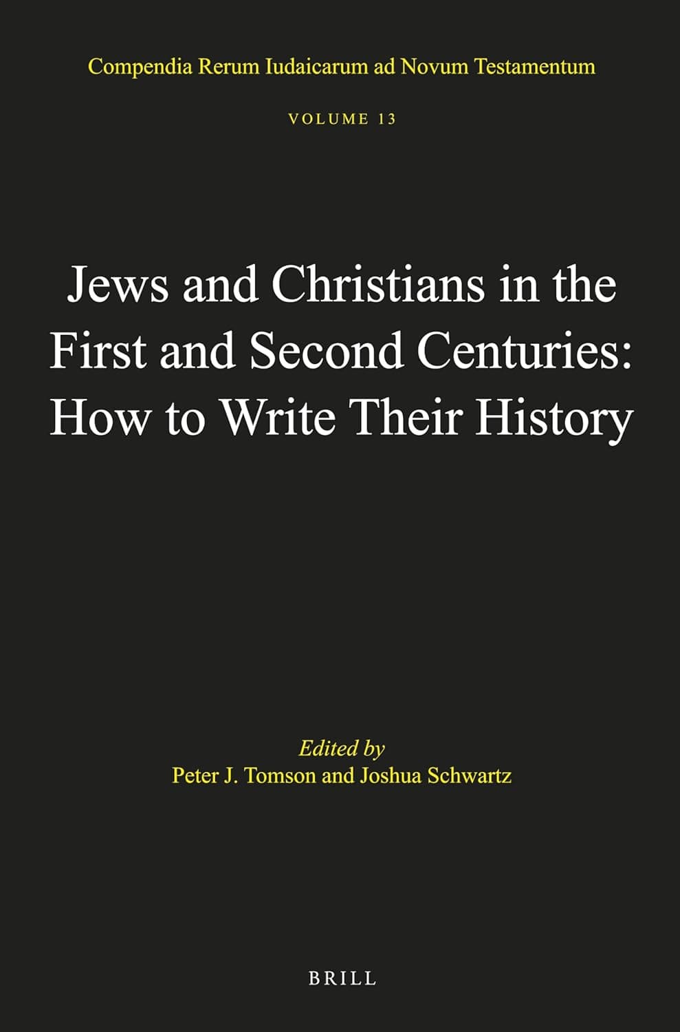 Jews and Christians in the First and Second Centuries: How to Write Their History (Compendia Rerum Iudaicarum ad Novum Testamentum, 13) - Peter Tomson