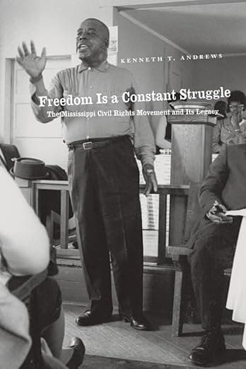Freedom Is a Constant Struggle: The Mississippi Civil Rights Movement and Its Legacy - University of Chicago Press