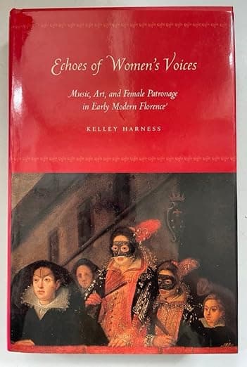 Echoes of Women's Voices: Music, Art, and Female Patronage in Early Modern Florence - University of Chicago Press