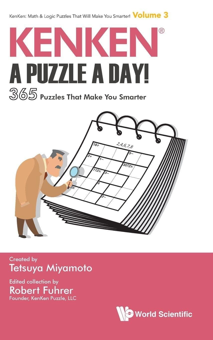 KENKEN: A PUZZLE A DAY!: 365 PUZZLES THAT MAKE YOU SMARTER (Kenken: Math & Logic Puzzles That Will Make You Smarter!) - World Scientific Publishing Co