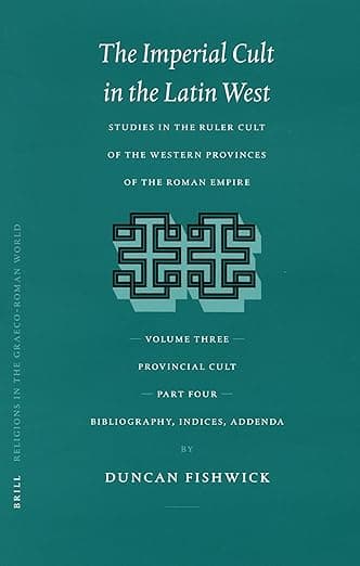 The Imperial Cult in the Latin West, Volume III, Provincial Cult. Part 4. Bibliography, Indices, Addenda - Duncan Fishwick