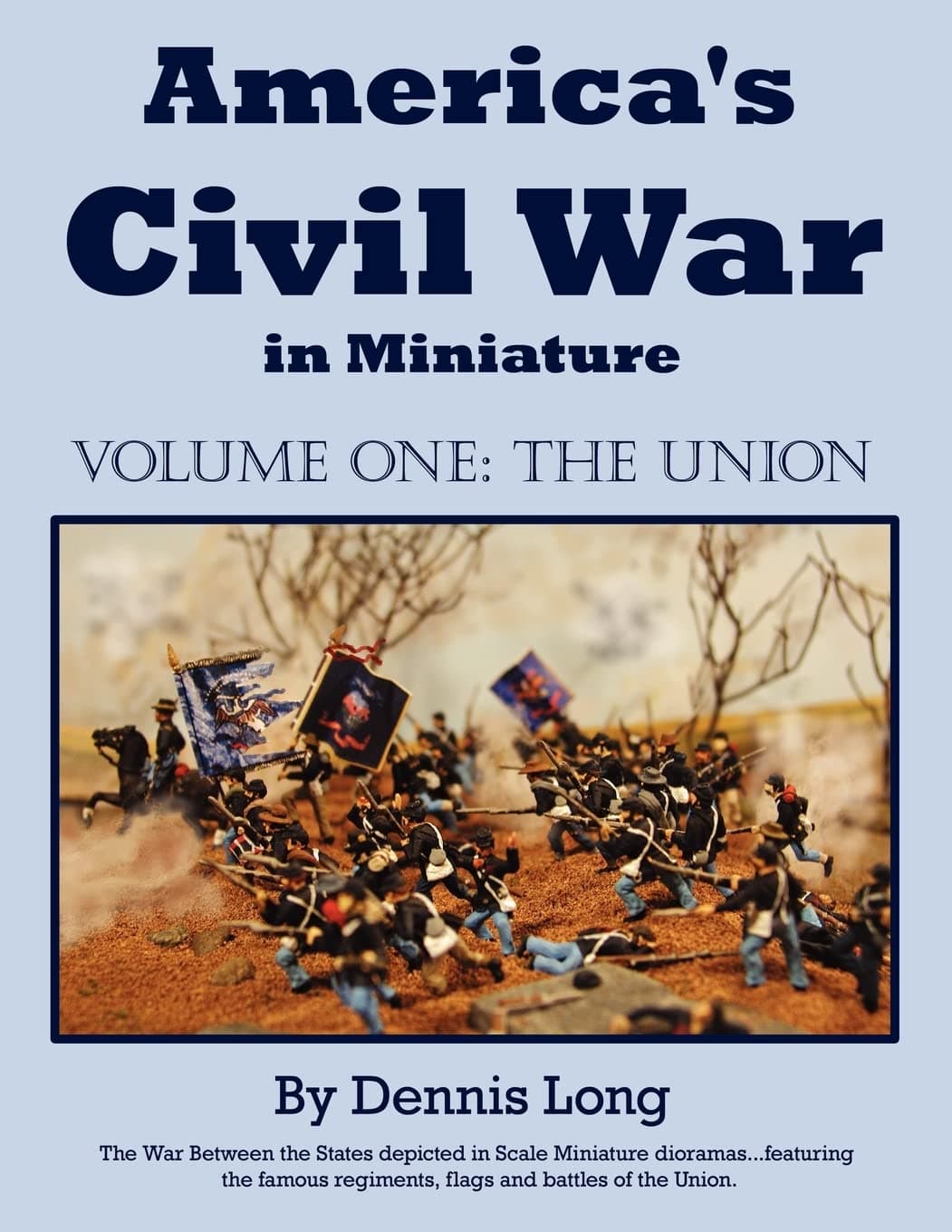 America's Civil War in Miniature: Vol. 1 the Union - Dennis Long