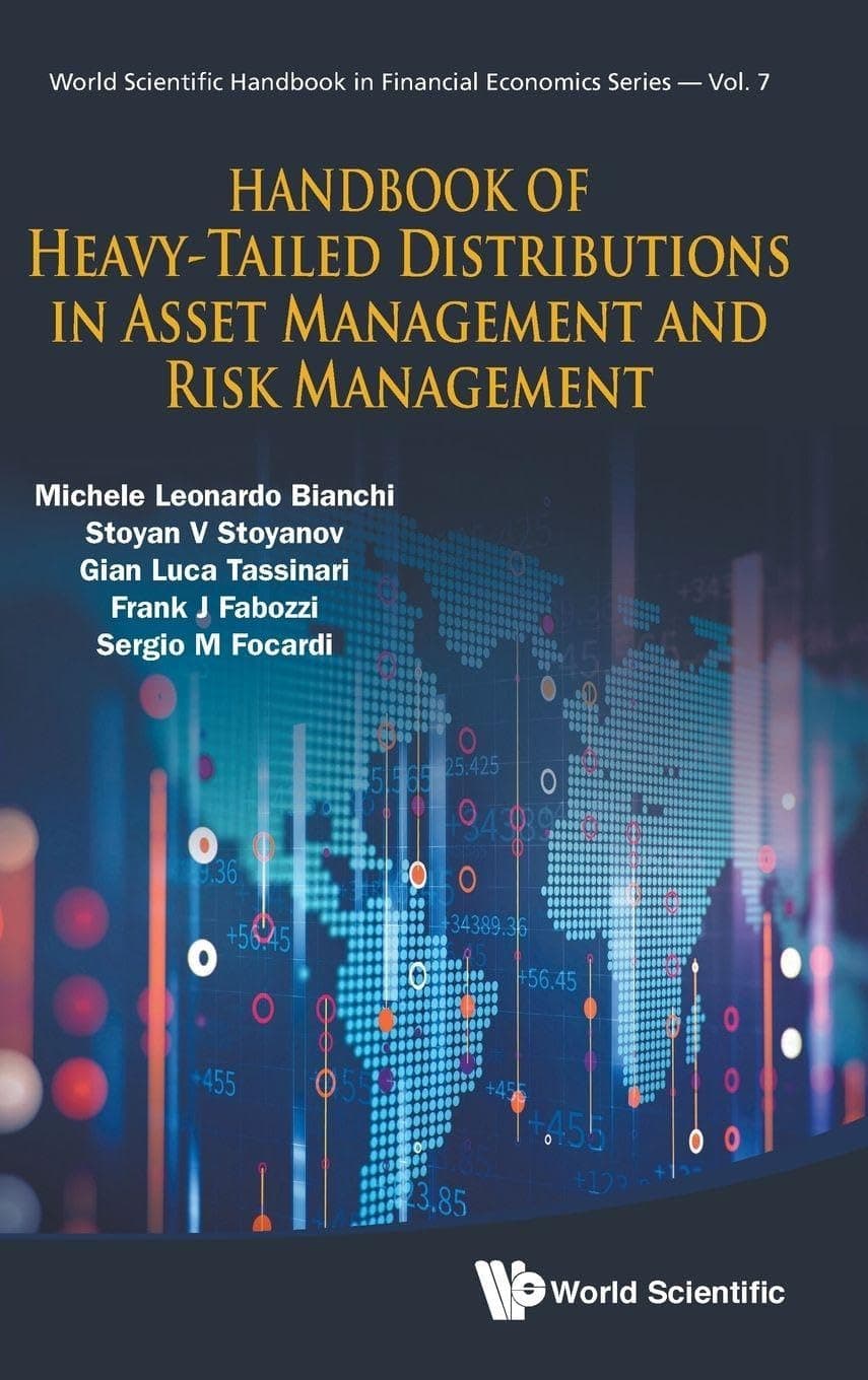 HANDBOOK OF HEAVY-TAILED DISTRIBUTIONS IN ASSET MANAGEMENT AND RISK MANAGEMENT (World Scientific Handbook in Financial Economics, 7) - World Scientific Publishing Co