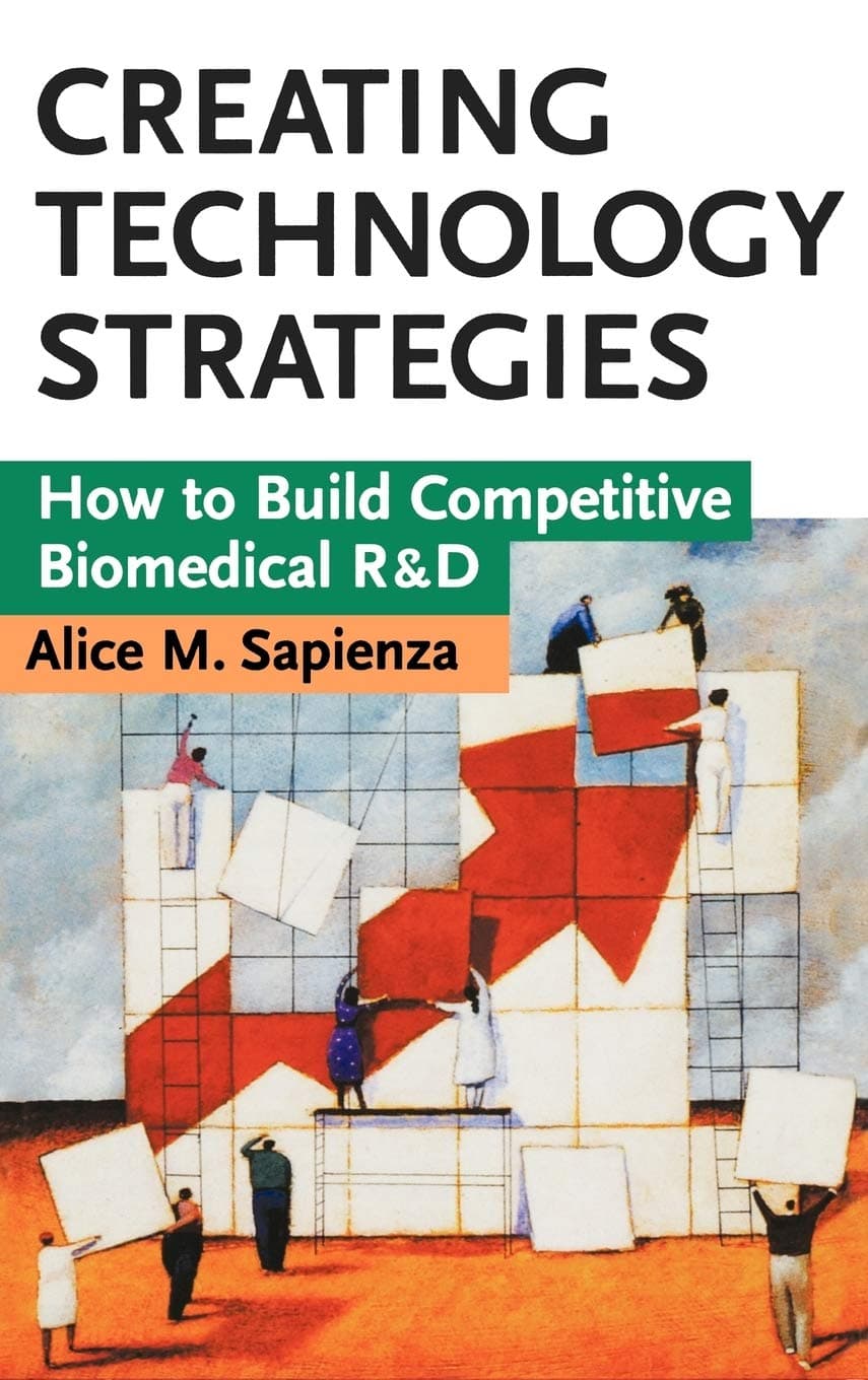 Creating Technology Strategies: How to Build Competitive Biomedical R&D - Wiley-Liss
