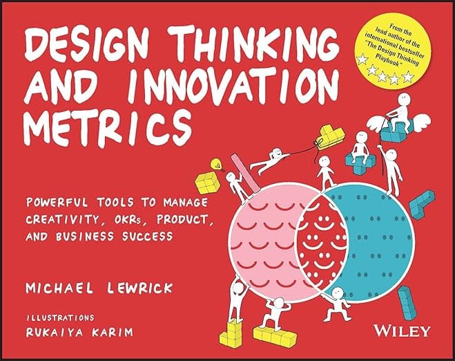 Design Thinking and Innovation Metrics: Powerful Tools to Manage Creativity, OKRs, Product, and Business Success (Design Thinking Series) - Michael Lewrick