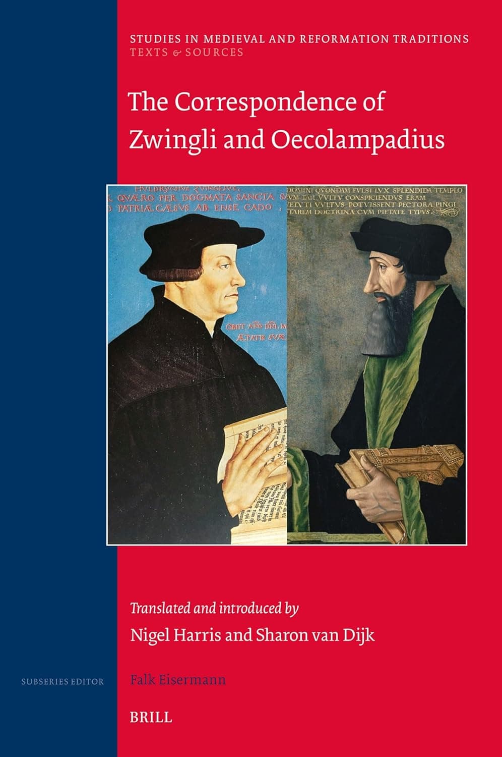 The Correspondence of Zwingli and Oecolampadius: Translated and introduced by Nigel Harris and Sharon van Dijk (Studies in Medieval and Reformation Traditions, 248) - HARRIS