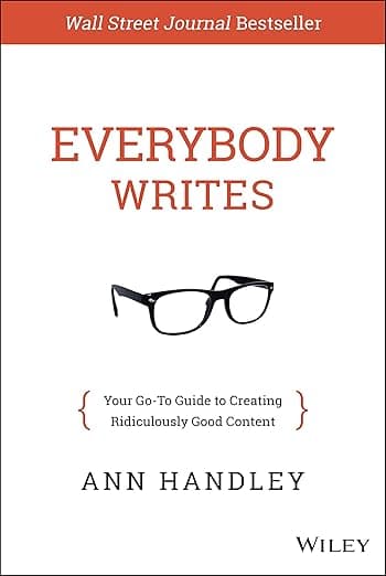Everybody Writes: Your Go-To Guide to Creating Ridiculously Good Content - Ann Handley