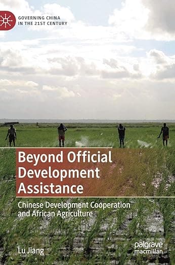 Beyond Official Development Assistance: Chinese Development Cooperation and African Agriculture (Governing China in the 21st Century) - Lu Jiang