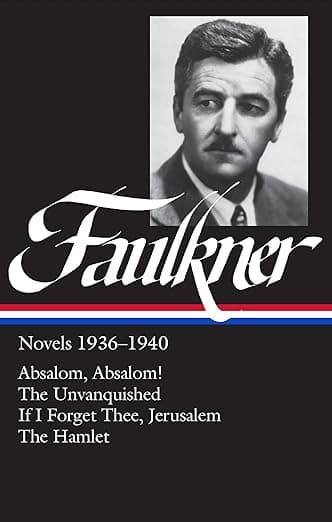William Faulkner : Novels 1936-1940 : Absalom, Absalom! / The Unvanquished / If I Forget Thee, Jerusalem / The Hamlet (Library of America) - Library of America