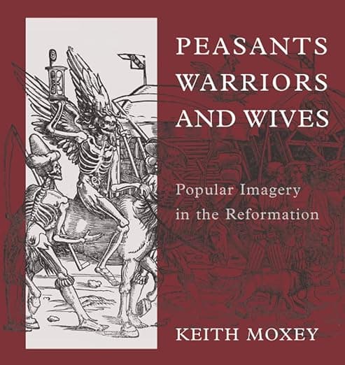 Peasants, Warriors, and Wives: Popular Imagery in the Reformation - University of Chicago Press