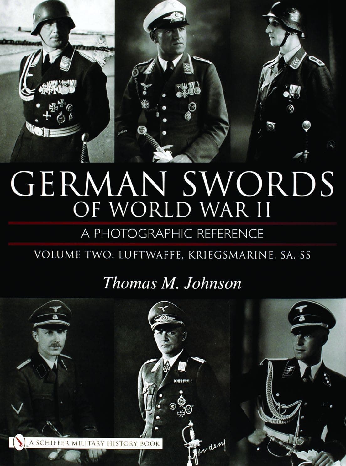 German Swords of World War II - a Photographic Reference: Volume Two: Luftwaffe, Kriegsmarine, SA, SS - Thomas M. Johnson
