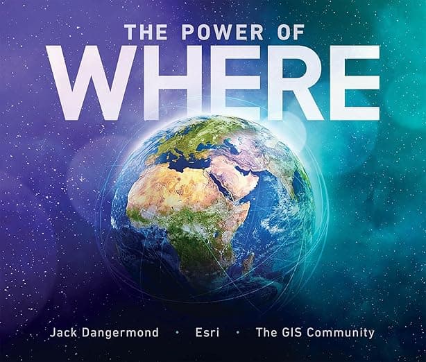 The Power of Where: A Geographic Approach to the World's Greatest Challenges - ESRI