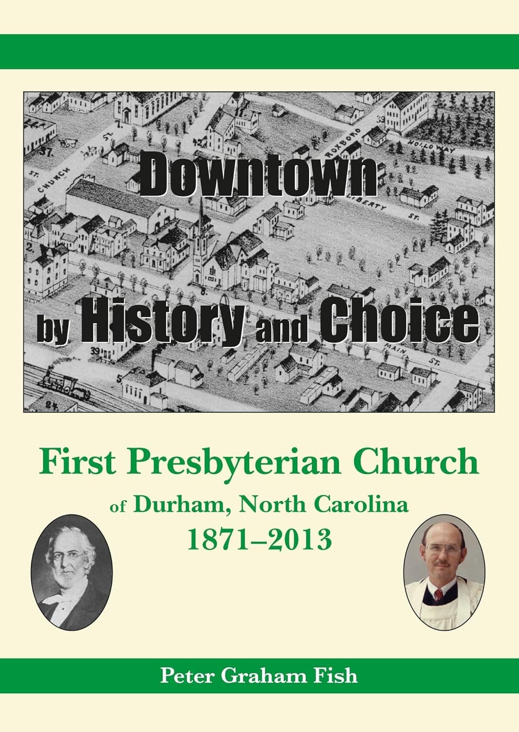 Downtown by History and Choice: First Presbyterian Church of Durham, North Carolina, 1871–2013 - Peter Fish