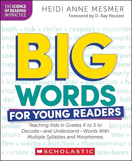 Big Words for Young Readers: Teaching Kids in Grades K to 5 to Decode—and Understand—Words with Multiple Syllables and Morphemes (the Science of Reading in Practice) - Scholastic Professional