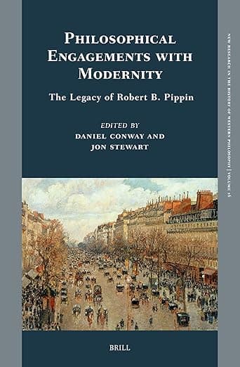 Philosophical Engagements with Modernity: The Legacy of Robert B. Pippin (New Research in the History of Western Philosophy, 16) - Jon Stewart