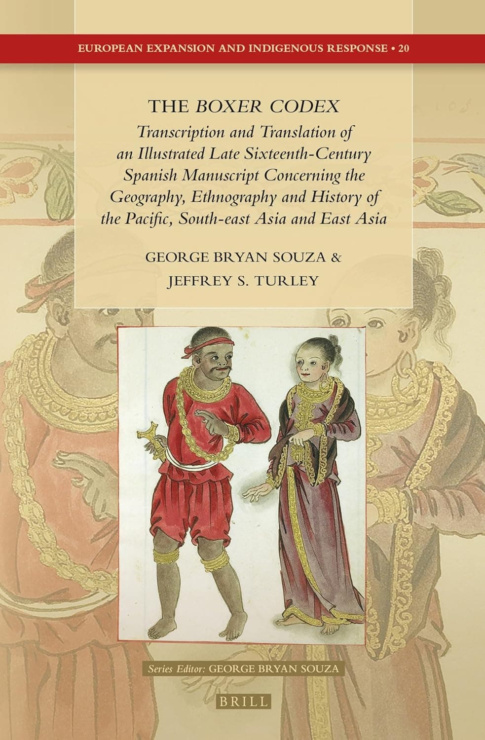 The Boxer Codex: Transcription and Translation of an Illustrated Late Sixteenth-Century Spanish Manuscript Concerning the Geography, History and ... Expansion and Indigenous Response, 20) - George Bryan Souza
