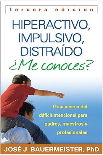 Hiperactivo, Impulsivo, Distraído ¿Me conoces?: Guía Acerca del Déficit Atencional (TDAH) Para Padres, Maestros y Profesionales (Spanish Edition) - Russell A. Barkley