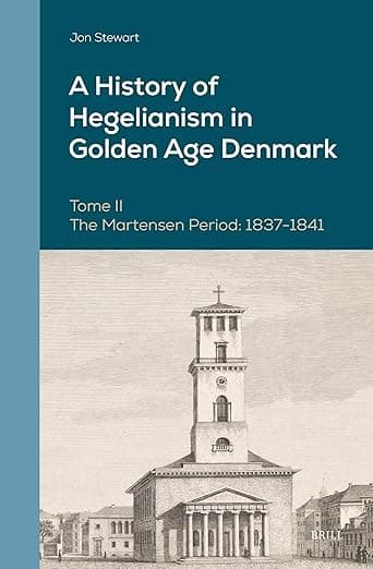 A History of Hegelianism in Golden Age Denmark, Tome II: The Martensen Period: 1837-1841, 2nd Revised and Augmented Edition (Danish Golden Age Studies, 14) - Jon Stewart