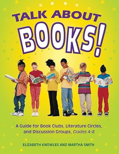 Talk about Books!: A Guide for Book Clubs, Literature Circles, and Discussion Groups, Grades 4-8 - Libraries Unlimited