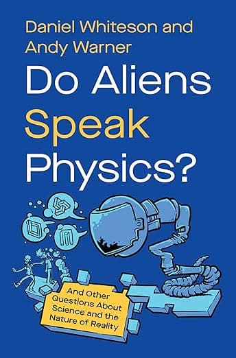 Do Aliens Speak Physics?: And Other Questions about Science and the Nature of Reality - Daniel White