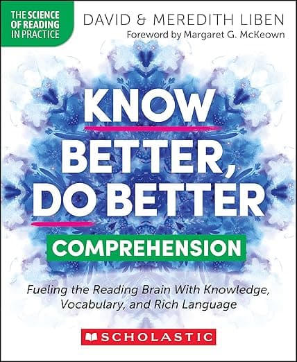 Know Better, Do Better: Comprehension: Fueling the Reading Brain with Knowledge, Vocabulary, and Rich Language - Scholastic Professional