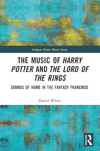 The Music of Harry Potter and The Lord of the Rings (Ashgate Screen Music Series) - Daniel White