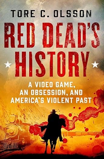 Red Dead's History: A Video Game, an Obsession, and America's Violent Past - St. Martin's Press