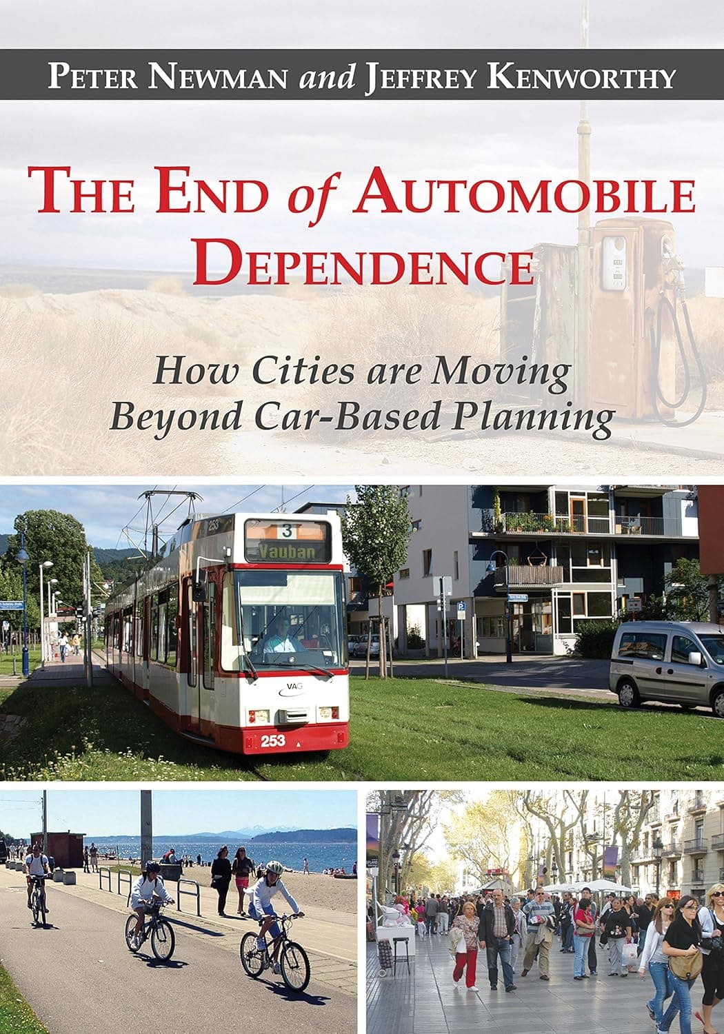 The End of Automobile Dependence: How Cities are Moving Beyond Car-Based Planning - Peter Newman
