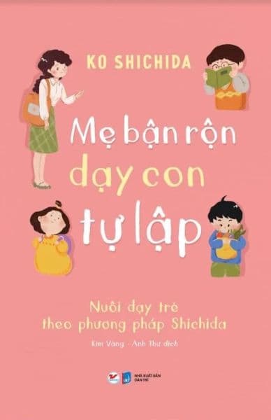 Mẹ Bận Rộn Dạy Con Tự Lập - Nuôi Dạy Trẻ Theo Phương Pháp Shichida - Phương Phương