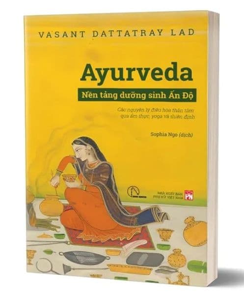 Ayurveda - Nền Tảng Dưỡng Sinh Ấn Độ: Các Nguyên Lý Điều Hòa Thân Tâm Qua Ẩm Thực, Yoga Và Thiền Định - Nguyên