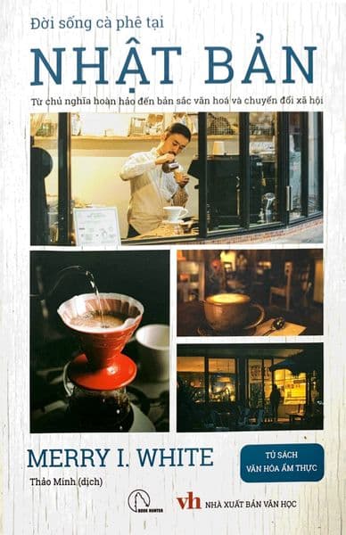 Đời Sống Cà Phê Tại Nhật Bản - Từ Chủ Nghĩa Hoàn Hảo Đến Bản Sắc Văn Hoá Và Chuyển Đổi Xã Hội Tác Giả: Merry I. White - Tớ Là Mây