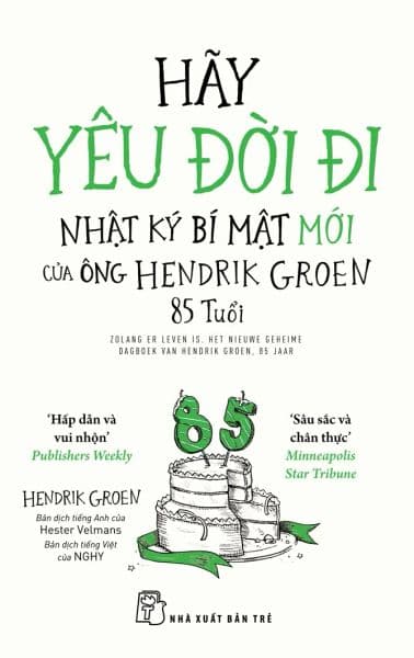 Hãy Yêu Đời Đi - Nhật Ký Bí Mật Mới Của Ông Hendrik Groen 85 Tuổi -