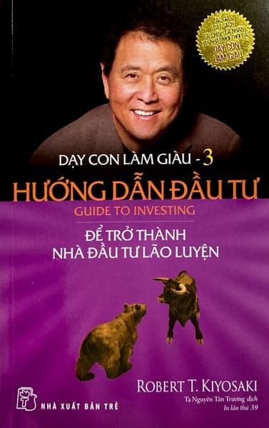 Dạy Con Làm Giàu 03 - Hướng Dẫn Đầu Tư: Để Trở Thành Nhà Đầu Tư Lão Luyện - Robert T Kiyosaki