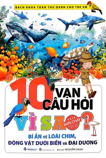 10 Vạn Câu Hỏi Vì Sao? Bí Ẩn Về Loài Chim, Động Vật Dưới Biển Và Đại Dương - Chì