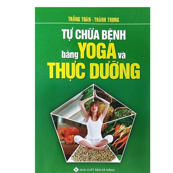 - Tự Chữa Bệnh Bằng Yoga Và Thực Dưỡng - Bùi Xuân Đinh