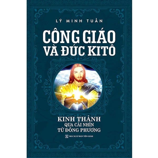 Công Giáo Và Đức Kitô - Kinh Thánh Qua Cái Nhìn Từ Đông Phương ( Bìa Cứng ) - Thanh Thanh