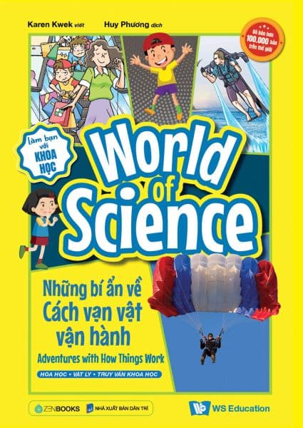 Làm Bạn Với Khoa Học - World Of Science - Những Bí Ẩn Về Cách Vạn Vật Vận Hành - Adventures With How Things Work - Saigon Books
