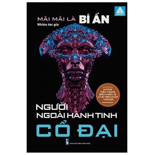 Mãi Mãi Là Bí Ẩn - Những Hiện Tượng Siêu Nhiên Và Kỳ Bí Trên Khắp Thế Giới - Người Ngoài Hành Tinh Cổ Đại - Thanh Mai