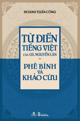 Từ Điển Tiếng Việt Của Gs Nguyễn Lân - Phê Bình Và Khảo Cứu - Hoàng Tuấn Công