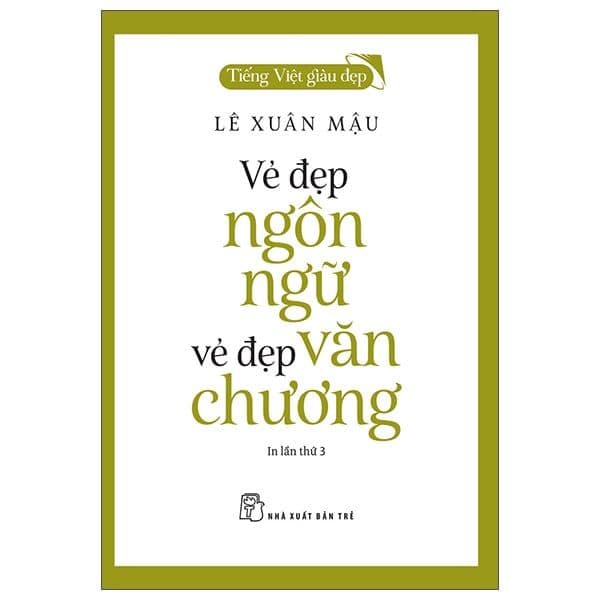 Tiếng Việt Giàu Đẹp - Vẻ Đẹp Ngôn Ngữ, Vẻ Đẹp Văn Chương - Việt Lê