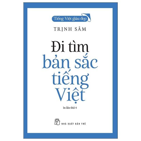 Tiếng Việt Giàu Đẹp. Đi Tìm Bản Sắc Tiếng Việt - Trịnh Sâm