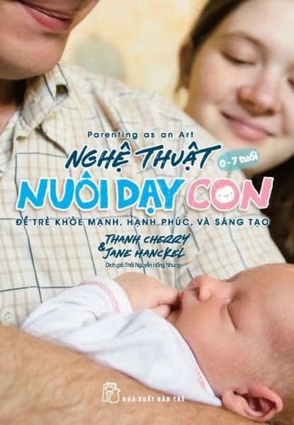 Nghệ Thuật Nuôi Dạy Con - Để Trẻ Khỏe Mạnh, Hạnh Phúc, Và Sáng Tạo - Thanh Cherry