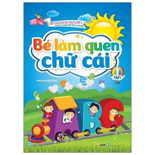 Bé Chuẩn Bị Vào Lớp 1 - Bé Làm Quen Chữ Cái - Tập 1 (Dành Cho Trẻ Từ 4-5 Tuổi) - Lâm Tú