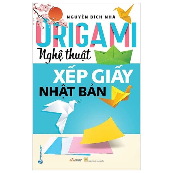 Origami - Nghệ Thuật Xếp Giấy Nhật Bản - Nhật Lãng