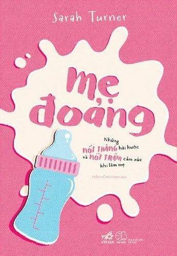 Mẹ Đoảng - Những Nốt Thăng Hài Hước Và Nốt Trầm Cảm Xúc Khi Làm Mẹ - Saral Turner