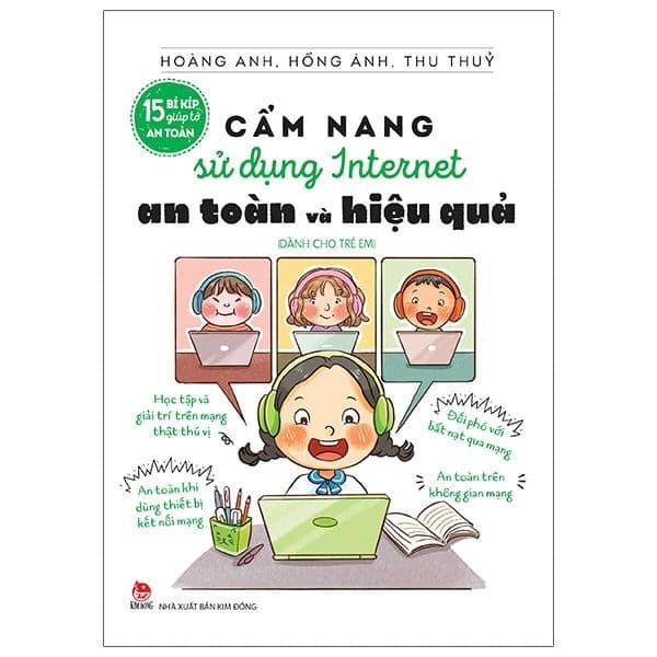 15 Bí Kíp Giúp Tớ An Toàn - Cẩm Nang Sử Dụng Internet An Toàn Và Hiệu Quả (Dành Cho Trẻ Em) - Kim Ân