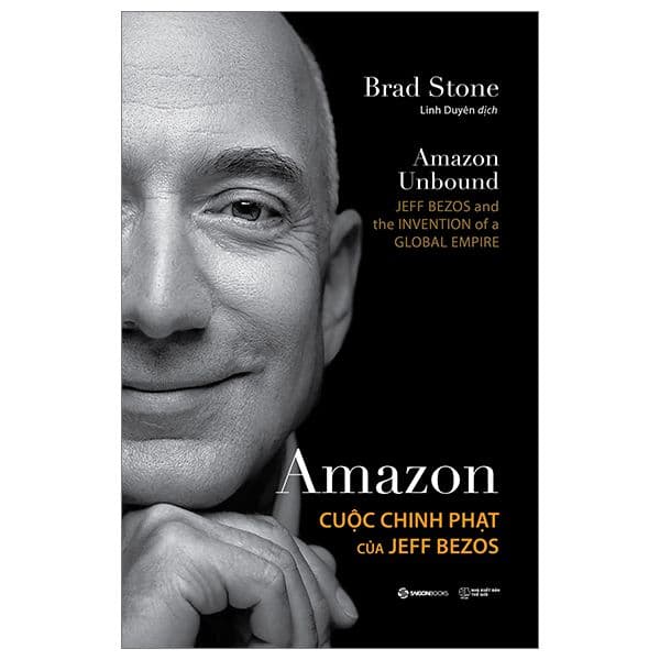 Amazon - Cuộc Chinh Phạt Của Jeff Bezos - Saigon Books