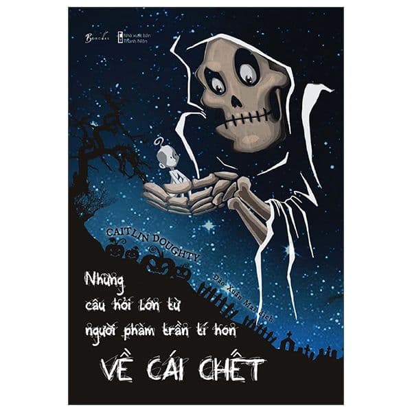 Những Câu Hỏi Lớn Từ Người Phàm Trần Tí Hon Về Cái Chết - Nam Trần