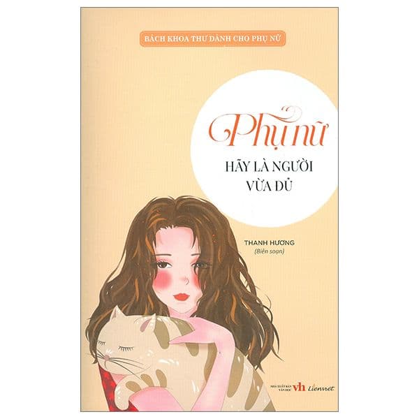 Bách Khoa Thư Dành Cho Phụ Nữ - Phụ Nữ Hãy Là Người Vừa Đủ - Việt Thư